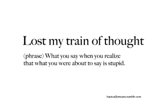 lost my train of thoughts